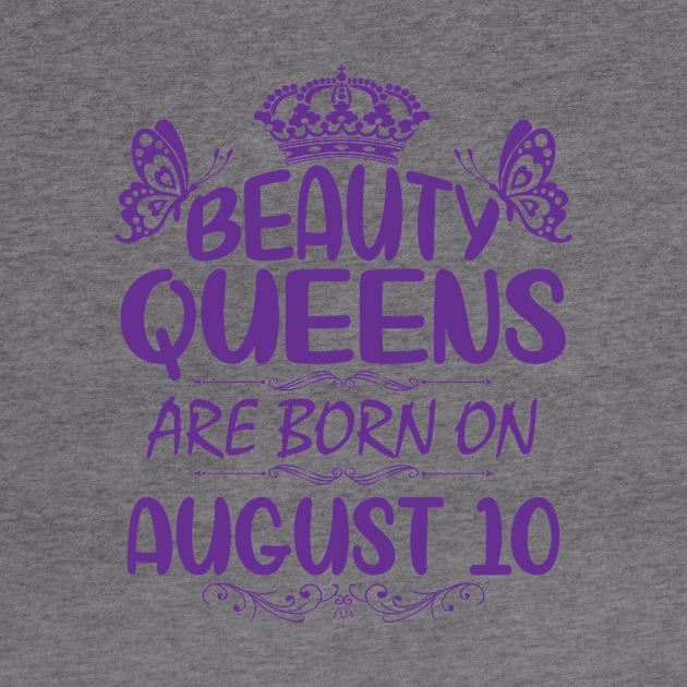 Beauty Queens Are Born On August 10 Happy Birthday To Me You Nana Mommy Aunt Sister Cousin Daughter by Cowan79